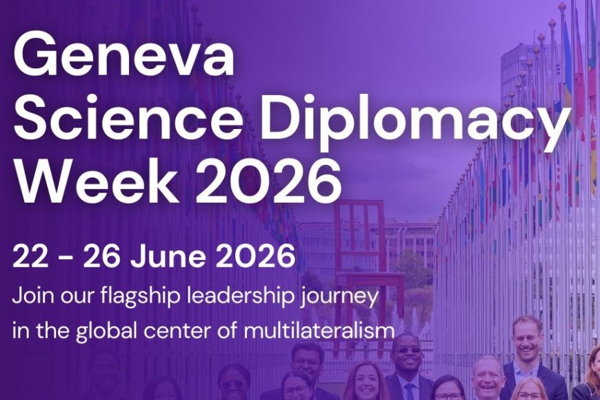 Geneva Science Diplomacy Week 2026 - Applications Are Open